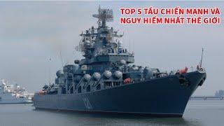 Top tàu chiến nguy hiểm mạnh nhất thế giới