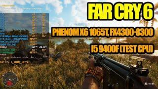 Far Cry 6 Phenom X6 1065T FX430063008300 i5 9400f Test CPU