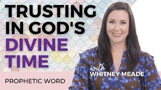 New Prophetic Word Trusting in Gods Divine Time with Whitney Meade