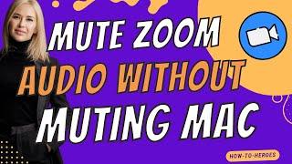 How to Mute Zoom Audio Without Muting Mac  Quick & Easy 