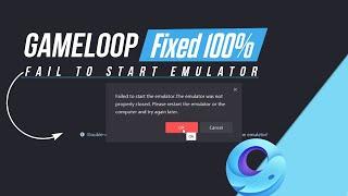 How to Fix Gameloop Failed to Start Emulator Restart the Emulator and Start Again  Gameloop Fix