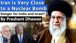 Danger for India and Israel? Iran is Very Close to a Nuclear Bomb  Something big will happen