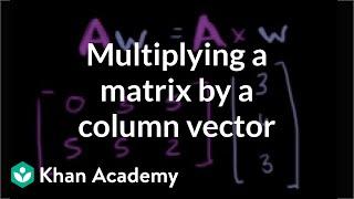 Multiplying a matrix by a column vector  Matrices  Precalculus  Khan Academy