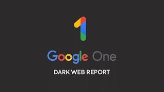 Google One ‘Dark web reports’ Will Soon be Available to All Google Account Users For Free