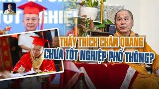 BIẾN MỚI VỤ THÍCH CHÂN QUANG. THẦY ĐÃ TỐT NGHIỆP PHỔ THÔNG TRUNG HỌC CHƯA ?