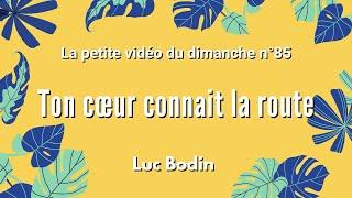 TON COEUR CONNAÎT LA ROUTE - La petite vidéo du dimanche n°85