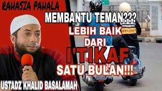 DAHSYATNYA PAHALA MEMBANTU TEMAN  PAHALA ITIKAF 1 BULAN  USTADZ KHALID BASALAMAH