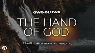 THE HAND OF GOD  OWO OLUWA  PROPHETIC WORSHIP INSTRUMENTAL  MEDITATION MUSIC