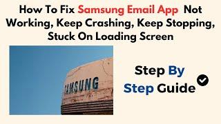 How To Fix Samsung Email App Not Working Keep Crashing Keep Stopping Stuck On Loading Screen