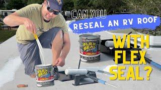 Can You RESEAL AN RV ROOF with Flex Seal? RV Leak Repair DIY Roof Reseal with Liquid Sealant