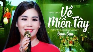 Về Miền Tây - Đam San Official MV  Miền Cần Thơ gạo trắng nước trong