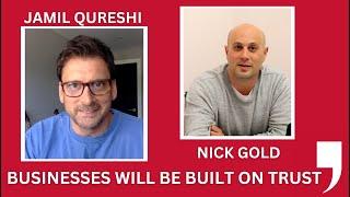 Businesses will be built on trust. Jamil Qureshi In Conversation With MD Nick Gold