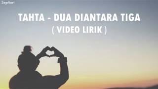 Tahta - Dua Diantara Tiga Video Lirik