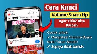 Cara Mengunci Volume Suara Hp Agar Tidak Bisa Diubah