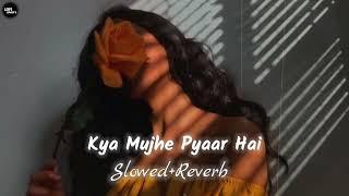 Kya Mujhe Pyaar Hai  Slowed Reverb  Lofi Song @lofisong4107