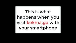 This is what happens when you visit KEKMA.GA with your smartphone