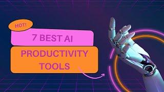 BOOST PRODUCTIVITY WITH THESE 7 AI TOOLS   Key hacks to getting productive with AI.