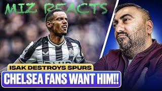 Miz Reacts To Isaks Masterclass vs Tottenham  Isak Destroys Spurs  Chelsea Fans Want Isak?