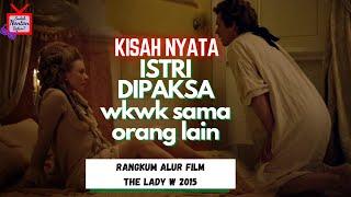 KISAH NYATA Suami ini meminta istrinya wkwk sama orang lain. Rangkum Alur film Lady W