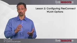 Lesson 2  Configuring FlexConnect WLAN Options   CCNA Wireless 200 355