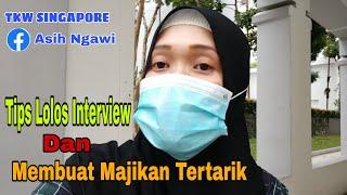 Tips Lolos Dalam Interview & Membuat Majikan Tertarik Dgn Kita  TKW SINGAPORE @AsihNgawi