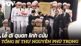 Lễ di quan linh cữu Tổng Bí thư Nguyễn Phú Trọng  VOVTV