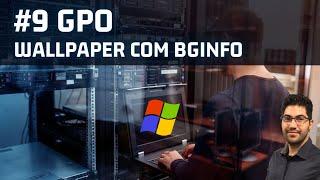 #9 Políticas de Grupo que Todo SysAdmin deveria conhecer - BGInfo