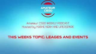 Amateur CSGO Podcast #1 Leagues