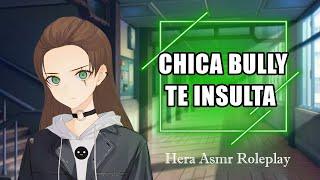 ASMR Chica Bully te insulta - Hera ASMR Roleplay