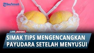 Tips Ampuh Cara Mengencangkan Payudara Kendur Setelah Melahirkan TIPS SEHAT