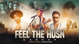 Feel The Husn Mashup   Mahesh Suthar Mashup  X Tu Hai Kahan X Ijazat X Mann Mera Etc.