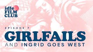 Episode 7 Girlfails and Ingrid Goes West 2017