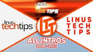 All Linus Tech Tips Intros 2008 - 2023