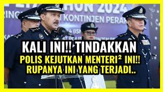 TINDAKKAN POLIS KEJUTKAN MENTERI² INI RUPANYA INI YANG TERJADI..