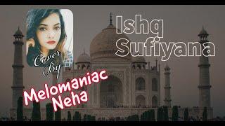 Ishq Sufiyana  The Dirty Picture  Short Cover  Melomaniac Neha  Vishal - Shekhar  Kamal Khan