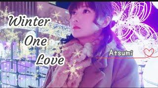 「Winter One Love」Atsumi