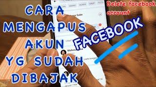 Cara menghapus akun facebook yg dibajak & lupa kata sandi  DELETE FACEBOOK ACCOUNT