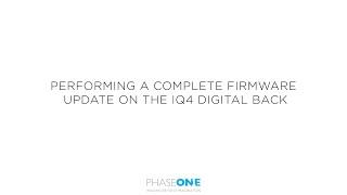 Support  Performing a complete firmware update of the Phase One IQ4  Phase One