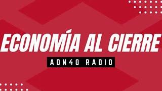 Panorama económico con Roberto Salinas  Economía al cierre #adn40radio