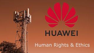 Does Huawei respect human rights and ethics  What is happening in Xinjiang?