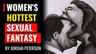 Jordan Peterson - Describes Womens Hottest Sexual Fantasy