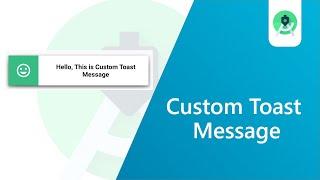 Android Custom Toast Message - Implement Your Own Custom Toast Message