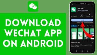 How to Download WeChat App on Android 2024  Install WeChat App on Android