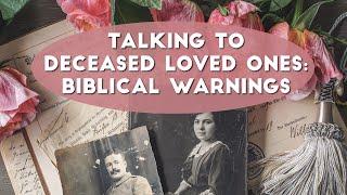 Deceased Loved Ones - Biblical Warnings