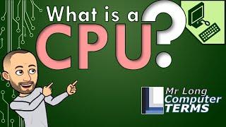 Mr Long Computer Terms  What is a CPU?