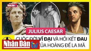 Julius Caesar - Cuộc đời vĩ đại và hồi kết đau thương của Hoàng đế La Mã  Người nổi tiếng