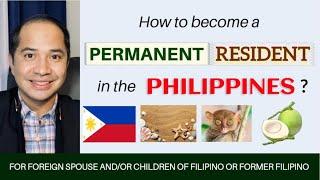 PATHWAYS TO PERMANENT RESIDENT STATUS IN THE PHILIPPINES FOR FOREIGN SPOUSE & CHILDREN