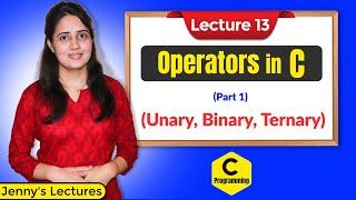 C_13 Operators in C - Part 1  Unary  Binary and Ternary Operators in C  C programming Tutorials