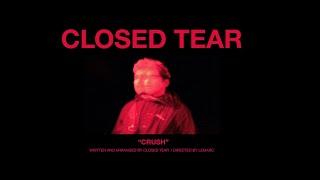 Closed Tear - Crush Official Music Video