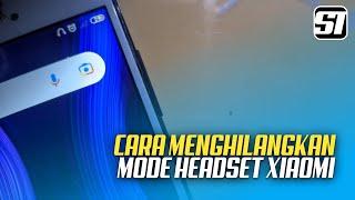 CARA MENGHILANGKAN MODE HEADSET DI XIAOMI TANPA APLIKASI